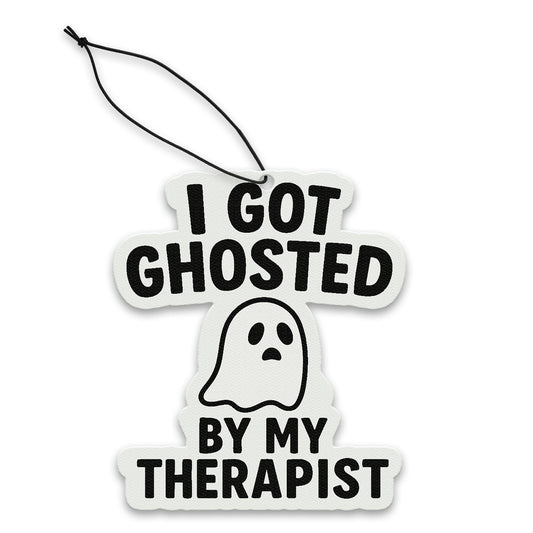 I Got Ghosted By My Therapist Air Freshener